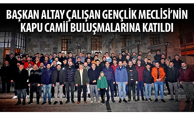 Konya Büyükşehir Belediye Başkanı Uğur İbrahim Altay Çalışan Gençlik Meclisi'nin Kapu Camii Buluşmalarına Katıldı